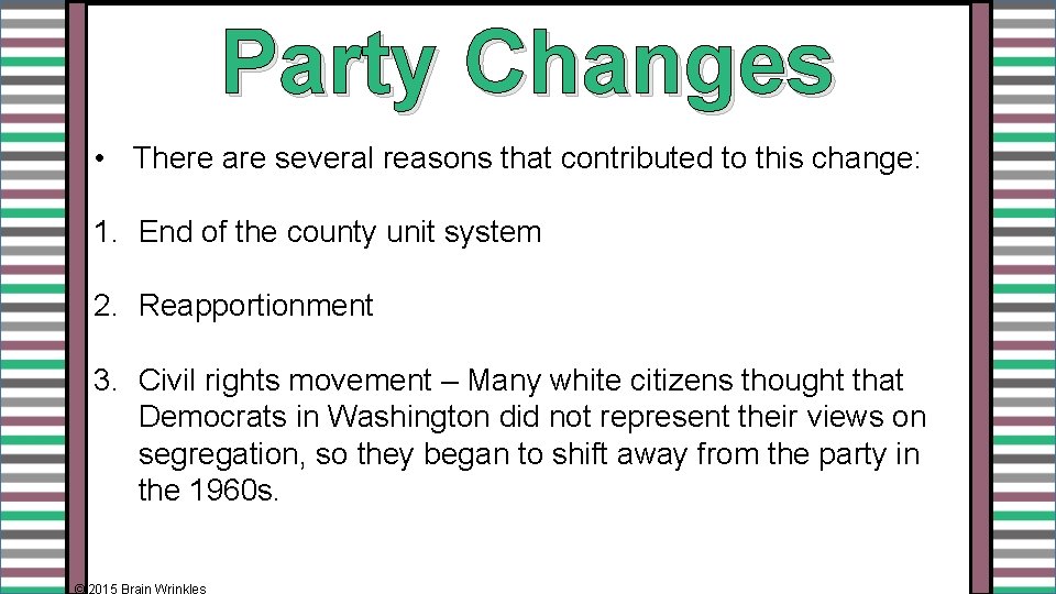 Party Changes • There are several reasons that contributed to this change: 1. End