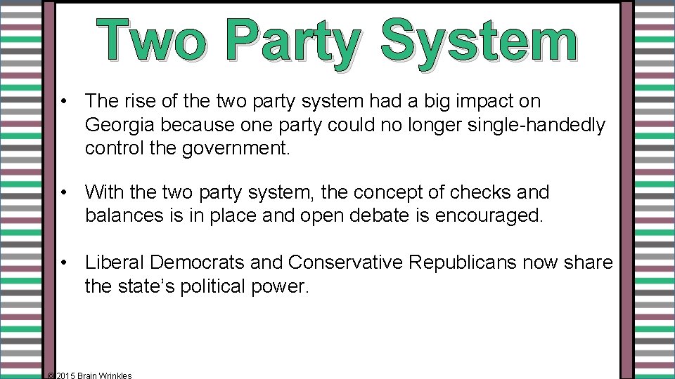 Two Party System • The rise of the two party system had a big