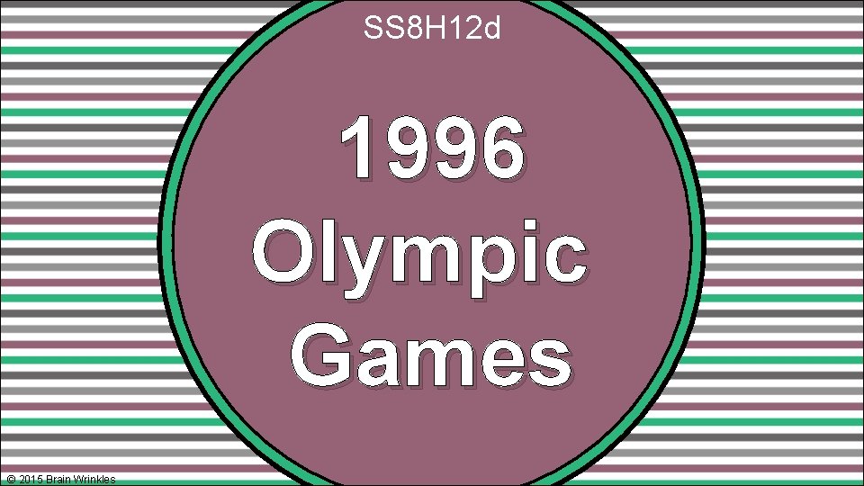 SS 8 H 12 d 1996 Olympic Games © 2015 Brain Wrinkles 