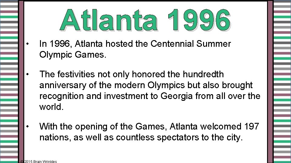 Atlanta 1996 • In 1996, Atlanta hosted the Centennial Summer Olympic Games. • The