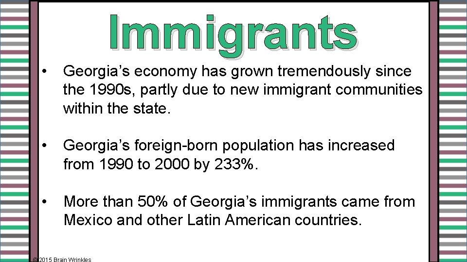 Immigrants • Georgia’s economy has grown tremendously since the 1990 s, partly due to