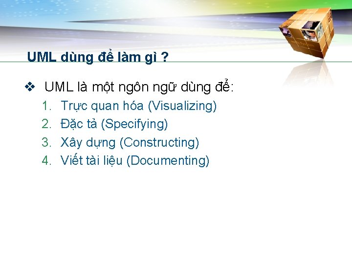 UML dùng để làm gì ? v UML là một ngôn ngữ dùng để: