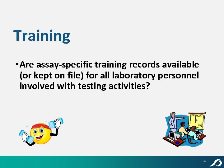 Training • Are assay-specific training records available (or kept on file) for all laboratory