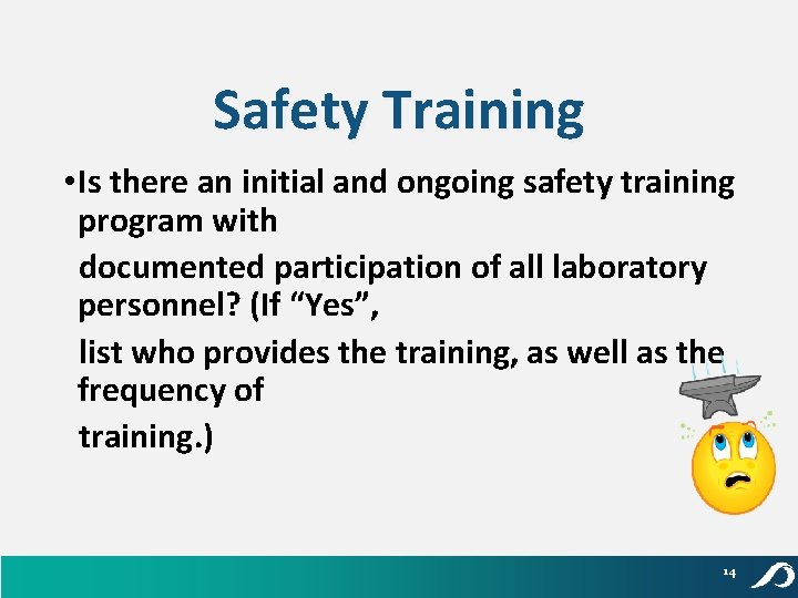 Safety Training • Is there an initial and ongoing safety training program with documented