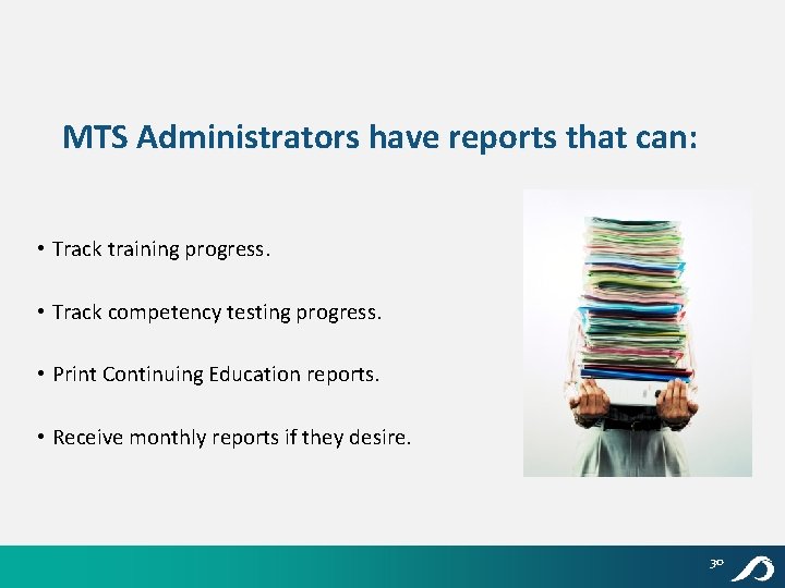 MTS Administrators have reports that can: • Track training progress. • Track competency testing
