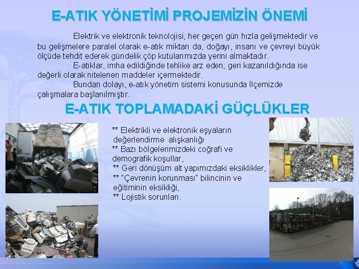 E-ATIK YÖNETİMİ PROJEMİZİN ÖNEMİ Elektrik ve elektronik teknolojisi, her geçen gün hızla gelişmektedir ve