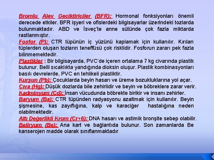 Bromlu Alev Geciktiriciler (BFR): Hormonal fonksiyonları önemli derecede etkiler. BFR işyeri ve ofislerdeki bilgisayarlar