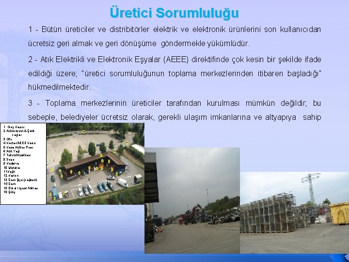 Üretici Sorumluluğu 1 - Bütün üreticiler ve distribitörler elektrik ve elektronik ürünlerini son kullanıcıdan