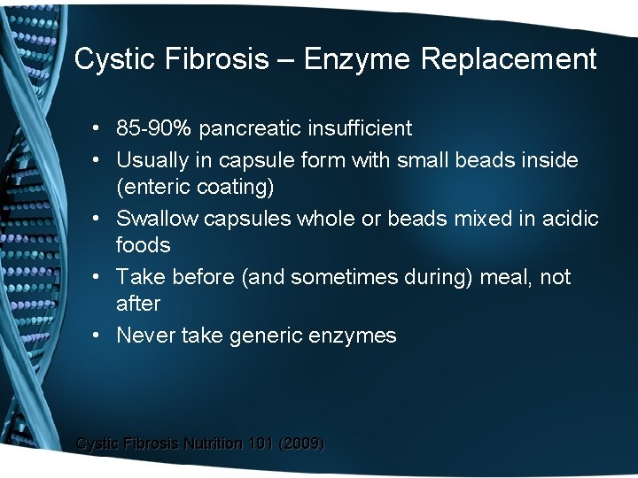 Cystic Fibrosis – Enzyme Replacement • 85 -90% pancreatic insufficient • Usually in capsule