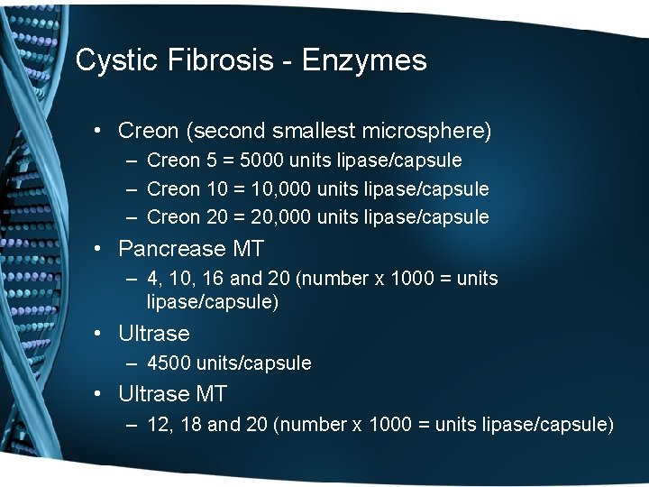 Cystic Fibrosis - Enzymes • Creon (second smallest microsphere) – Creon 5 = 5000