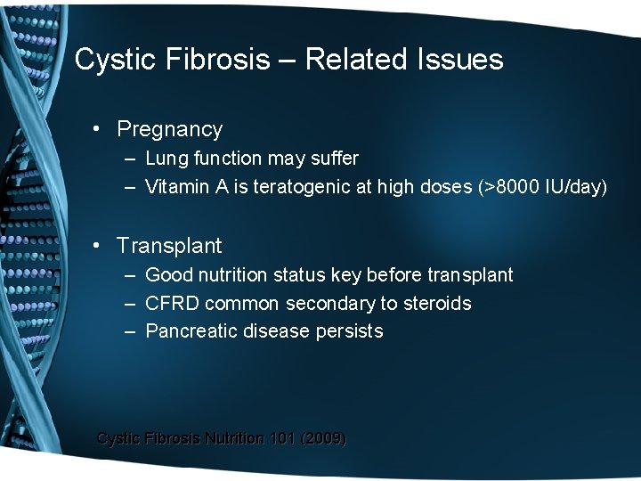 Cystic Fibrosis – Related Issues • Pregnancy – Lung function may suffer – Vitamin