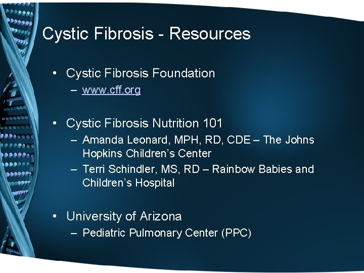 Cystic Fibrosis - Resources • Cystic Fibrosis Foundation – www. cff. org • Cystic