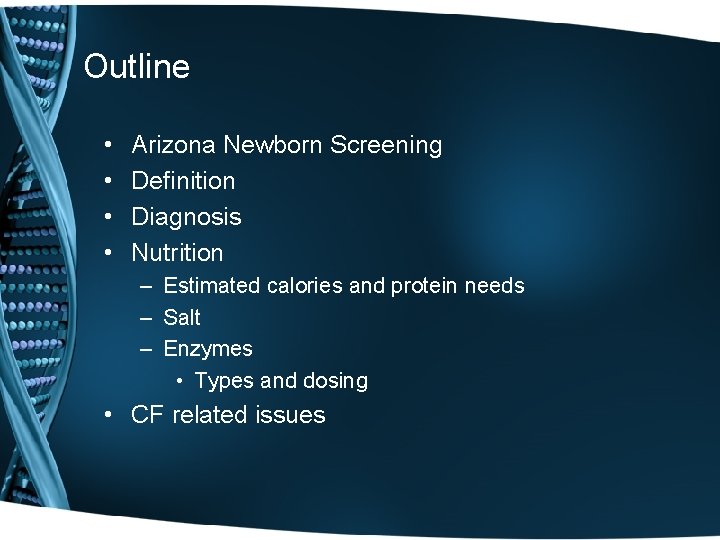 Outline • • Arizona Newborn Screening Definition Diagnosis Nutrition – Estimated calories and protein