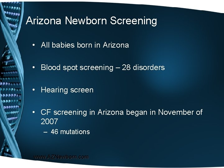 Arizona Newborn Screening • All babies born in Arizona • Blood spot screening –