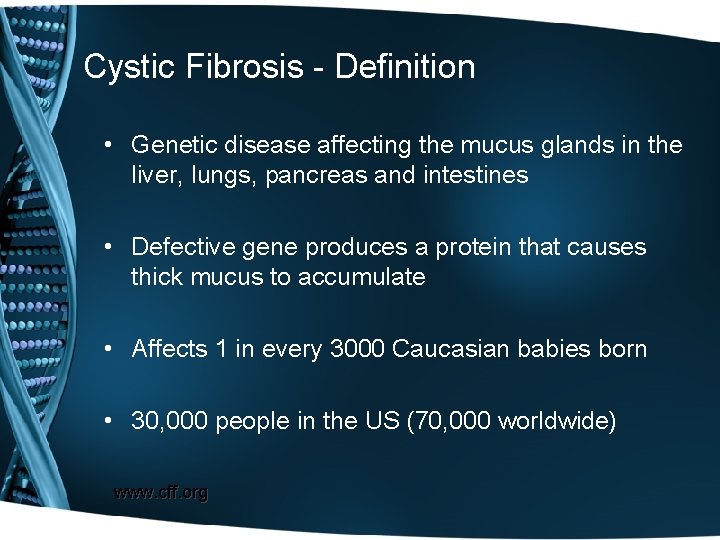 Cystic Fibrosis - Definition • Genetic disease affecting the mucus glands in the liver,