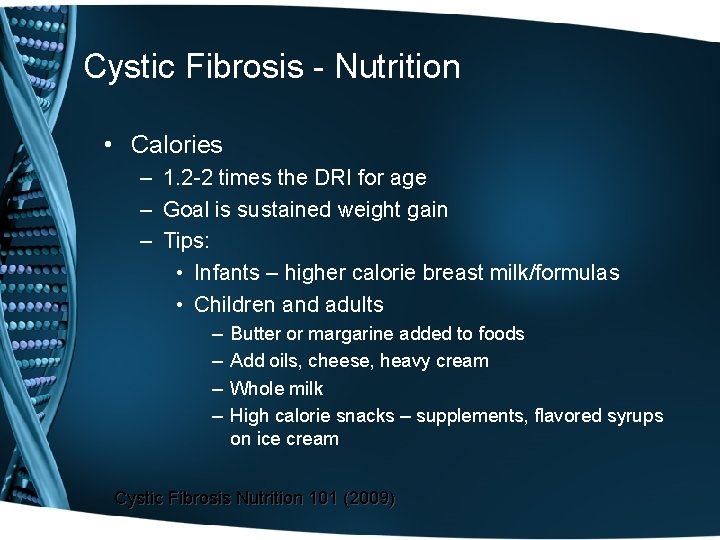 Cystic Fibrosis - Nutrition • Calories – 1. 2 -2 times the DRI for