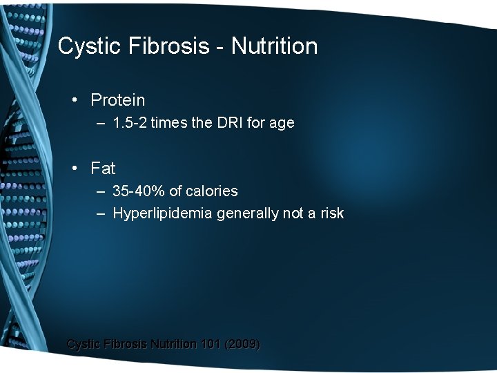 Cystic Fibrosis - Nutrition • Protein – 1. 5 -2 times the DRI for