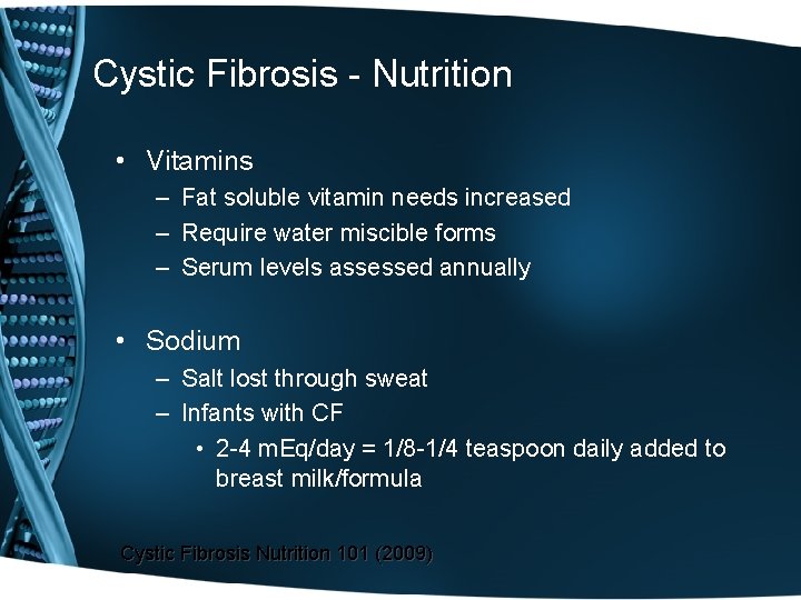 Cystic Fibrosis - Nutrition • Vitamins – Fat soluble vitamin needs increased – Require