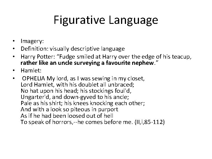 Figurative Language • Imagery: • Definition: visually descriptive language • Harry Potter: “Fudge smiled