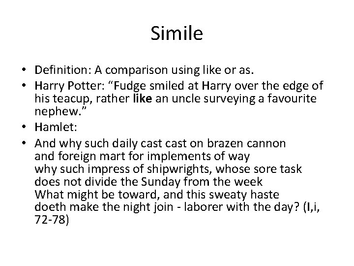 Simile • Definition: A comparison using like or as. • Harry Potter: “Fudge smiled