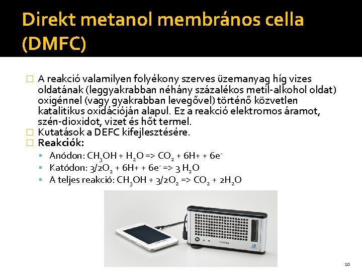 Direkt metanol membrános cella (DMFC) A reakció valamilyen folyékony szerves üzemanyag híg vizes oldatának