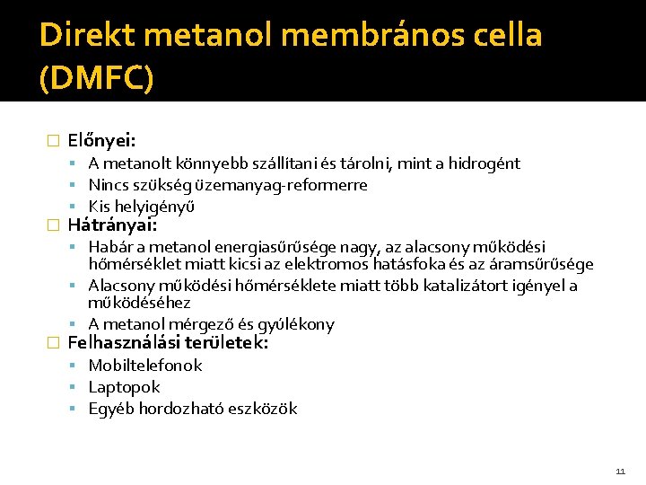 Direkt metanol membrános cella (DMFC) � � Előnyei: A metanolt könnyebb szállítani és tárolni,