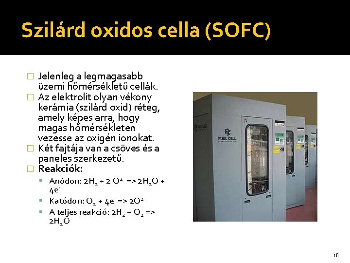 Szilárd oxidos cella (SOFC) Jelenleg a legmagasabb üzemi hőmérsékletű cellák. � Az elektrolit olyan