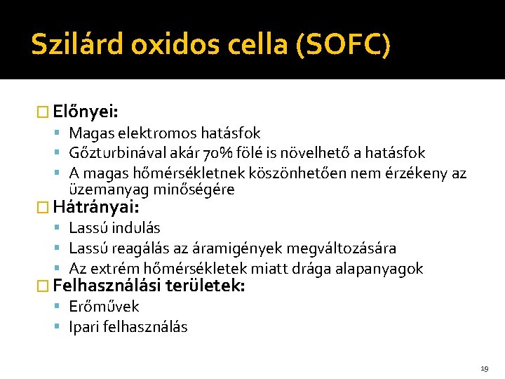 Szilárd oxidos cella (SOFC) � Előnyei: Magas elektromos hatásfok Gőzturbinával akár 70% fölé is