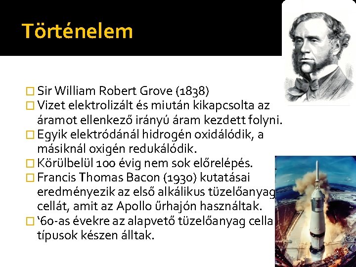 Történelem � Sir William Robert Grove (1838) � Vizet elektrolizált és miután kikapcsolta az