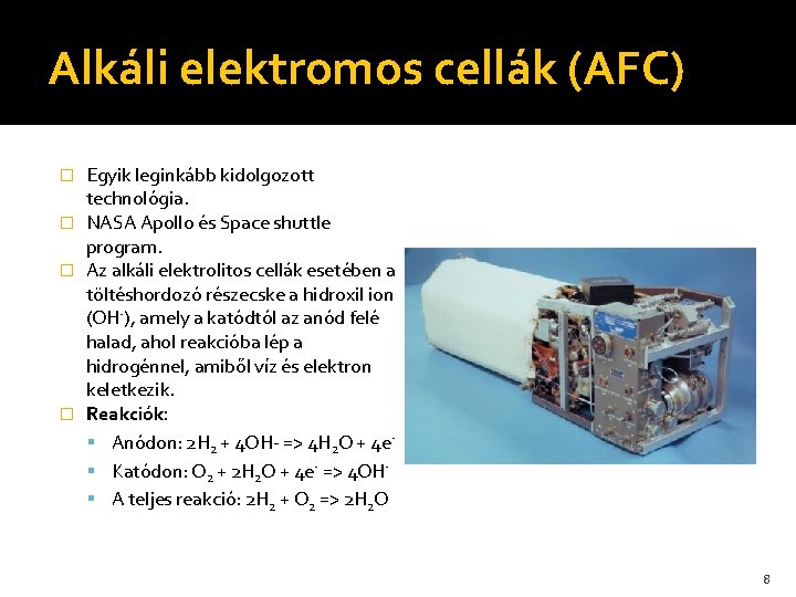 Alkáli elektromos cellák (AFC) Egyik leginkább kidolgozott technológia. � NASA Apollo és Space shuttle