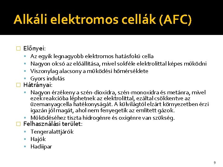 Alkáli elektromos cellák (AFC) � Előnyei: � Az egyik legnagyobb elektromos hatásfokú cella Nagyon