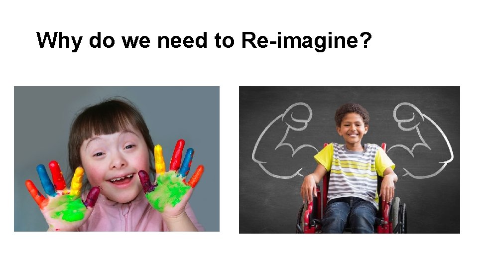 Why do we need to Re-imagine? 