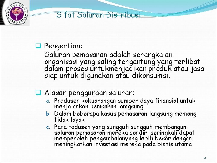 Sifat Saluran Distribusi q Pengertian: Saluran pemasaran adalah serangkaian organisasi yang saling tergantung yang