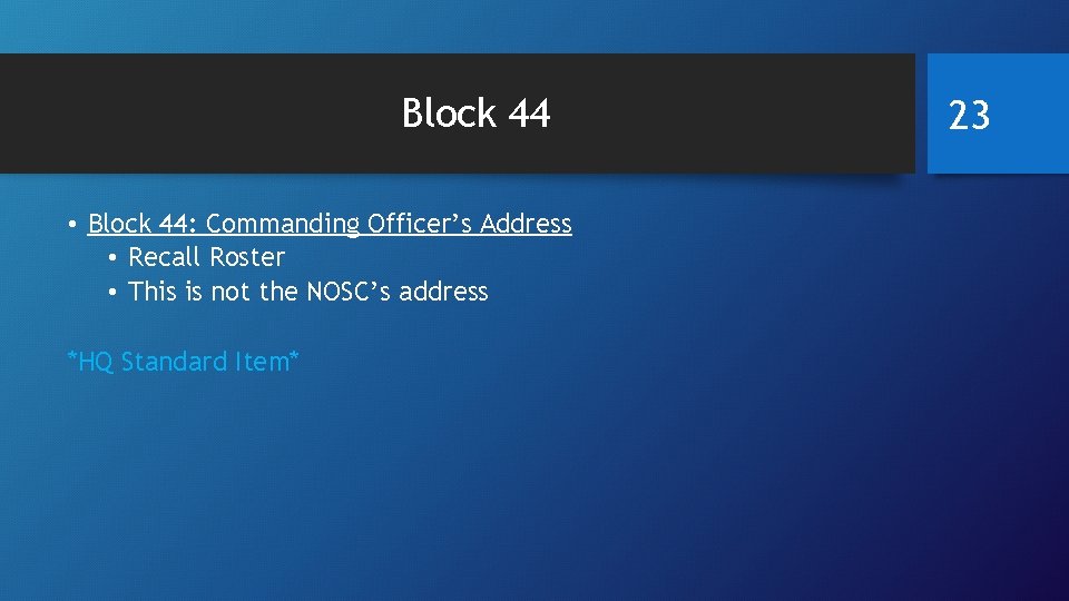 Block 44 • Block 44: Commanding Officer’s Address • Recall Roster • This is