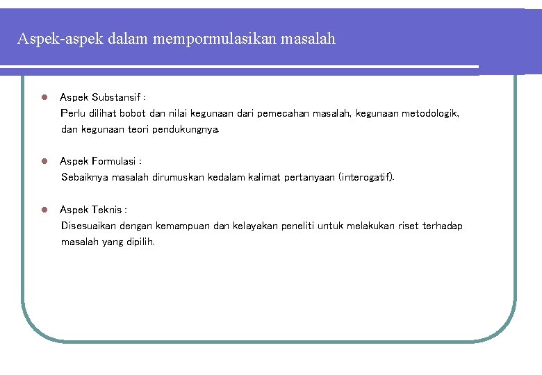 Aspek-aspek dalam mempormulasikan masalah l Aspek Substansif : Perlu dilihat bobot dan nilai kegunaan