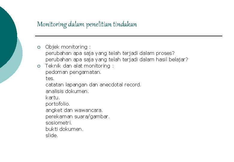 Monitoring dalam penelitian tindakan ¡ ¡ Objek monitoring : perubahan apa saja yang telah