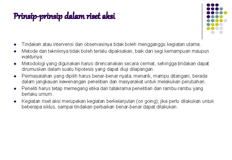 Prinsip-prinsip dalam riset aksi l l l Tindakan atau intervensi dan observasinya tidak boleh