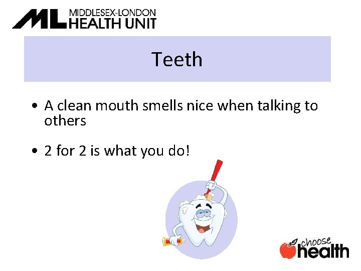 Teeth • A clean mouth smells nice when talking to others • 2 for