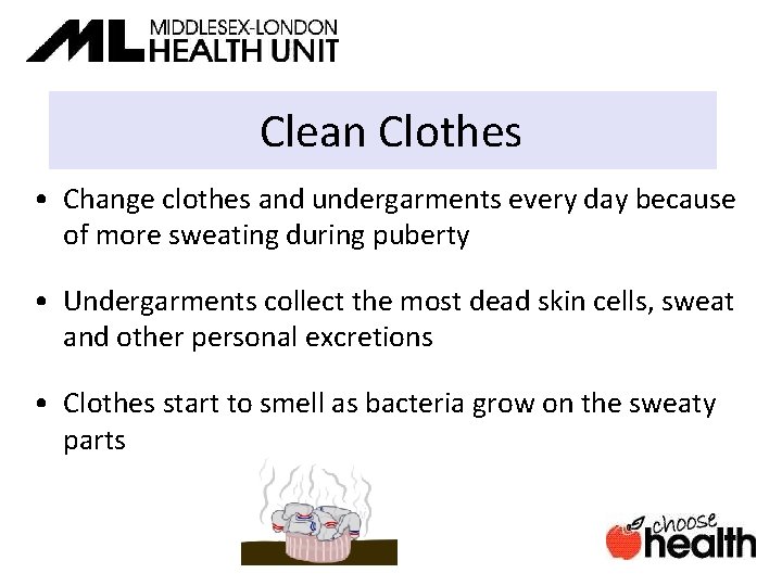 Clean Clothes • Change clothes and undergarments every day because of more sweating during