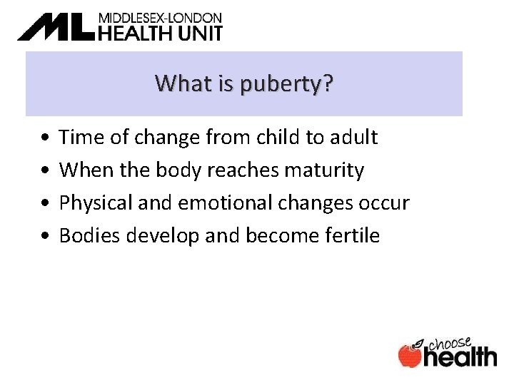 What is puberty? • • Time of change from child to adult When the