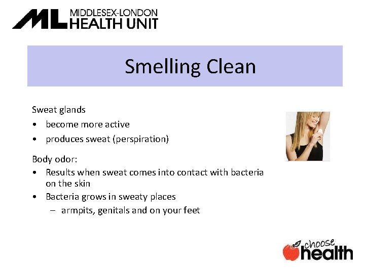 Smelling Clean Sweat glands • become more active • produces sweat (perspiration) Body odor: