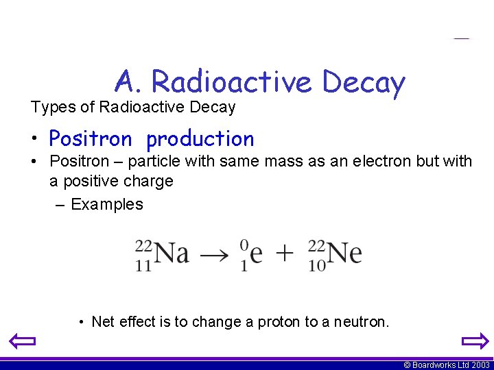 A. Radioactive Decay Types of Radioactive Decay • Positron production • Positron – particle