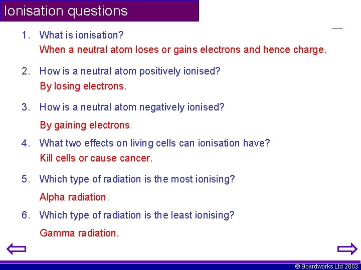 Ionisation questions 1. What is ionisation? When a neutral atom loses or gains electrons
