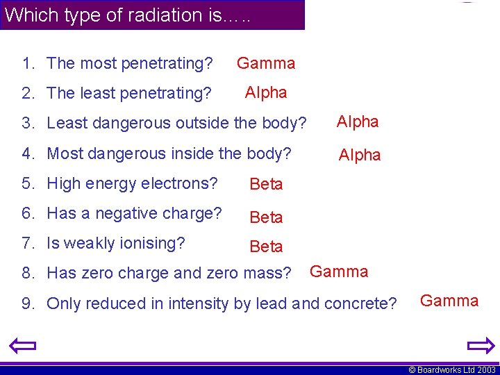 Which type of radiation is…. . 1. The most penetrating? Gamma 2. The least