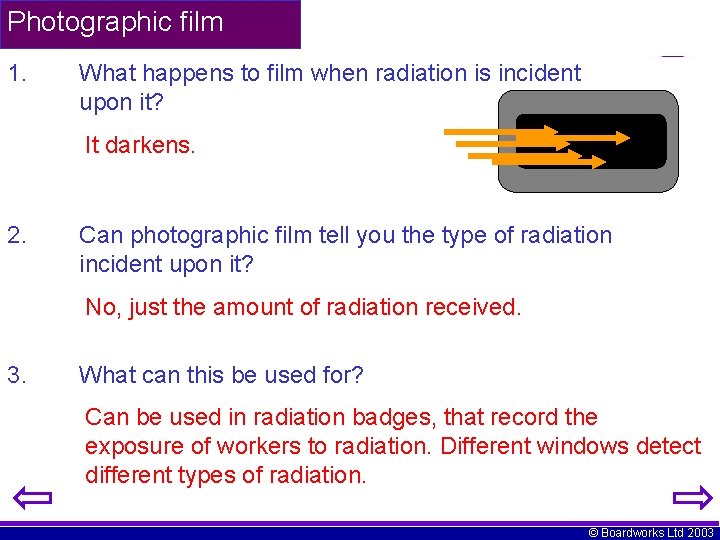 Photographic film 1. What happens to film when radiation is incident upon it? It