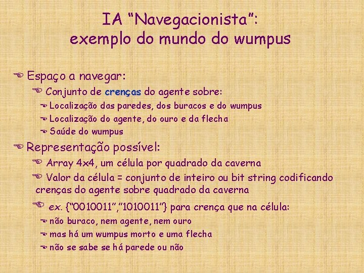 IA “Navegacionista”: exemplo do mundo do wumpus E Espaço a navegar: E Conjunto de