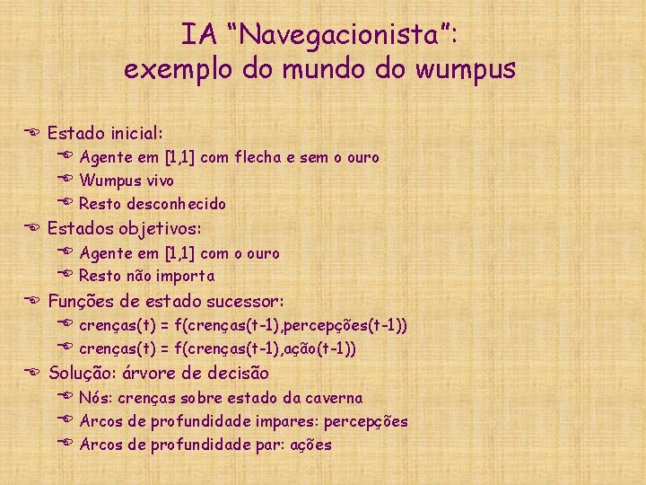 IA “Navegacionista”: exemplo do mundo do wumpus E Estado inicial: E Agente em [1,