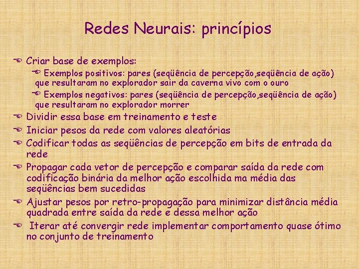 Redes Neurais: princípios E Criar base de exemplos: E Exemplos positivos: pares (seqüência de