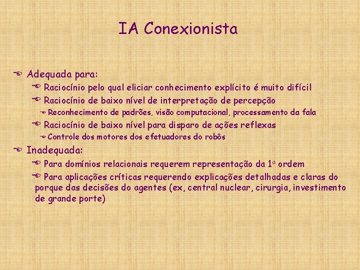 IA Conexionista E Adequada para: E Raciocínio pelo qual eliciar conhecimento explícito é muito