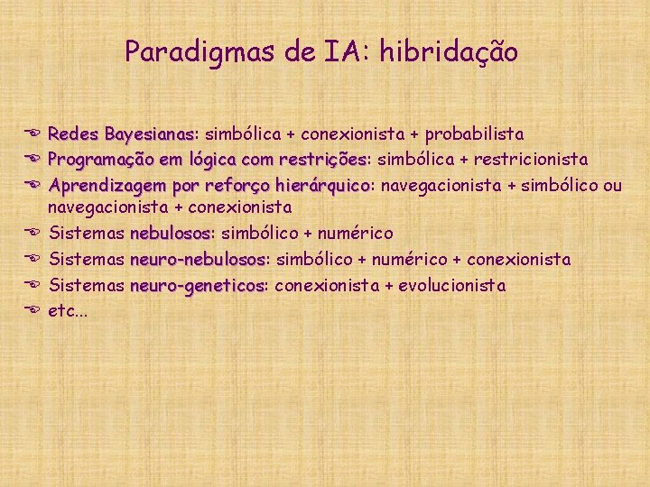 Paradigmas de IA: hibridação E E E E Redes Bayesianas: Bayesianas simbólica + conexionista